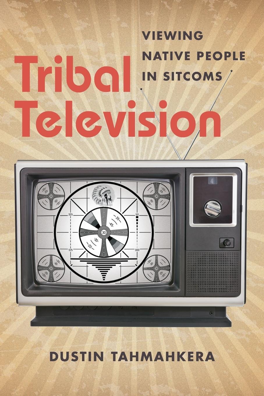 Cover: 9781469618685 | Tribal Television | Viewing Native People in Sitcoms | Tahmahkera