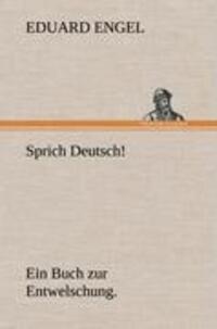 Cover: 9783847247449 | Sprich Deutsch! | Ein Buch zur Entwelschung. | Eduard Engel | Buch