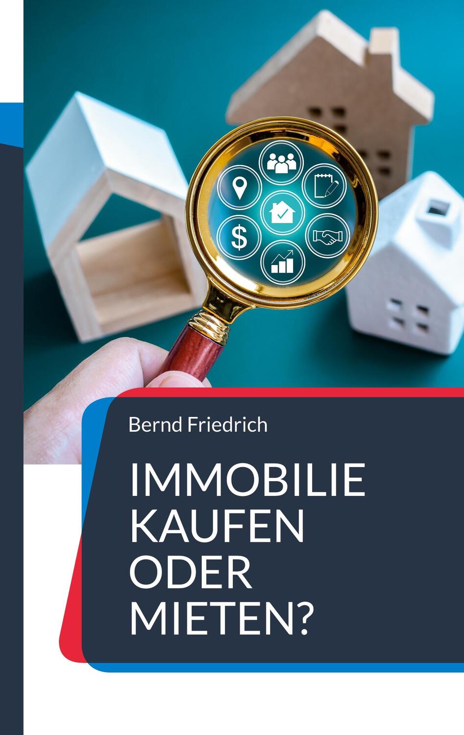 Cover: 9783749499441 | Immobilie kaufen oder mieten? | Bernd Friedrich | Taschenbuch | 2023