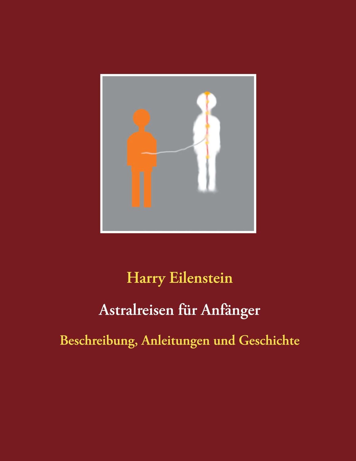 Cover: 9783751957076 | Astralreisen für Anfänger | Harry Eilenstein | Taschenbuch | Paperback