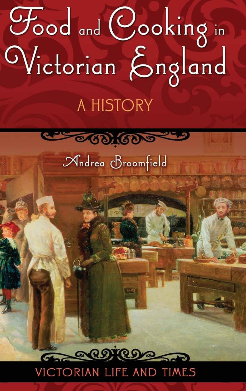 Cover: 9780275987084 | Food and Cooking in Victorian England | A History | Andrea Broomfield