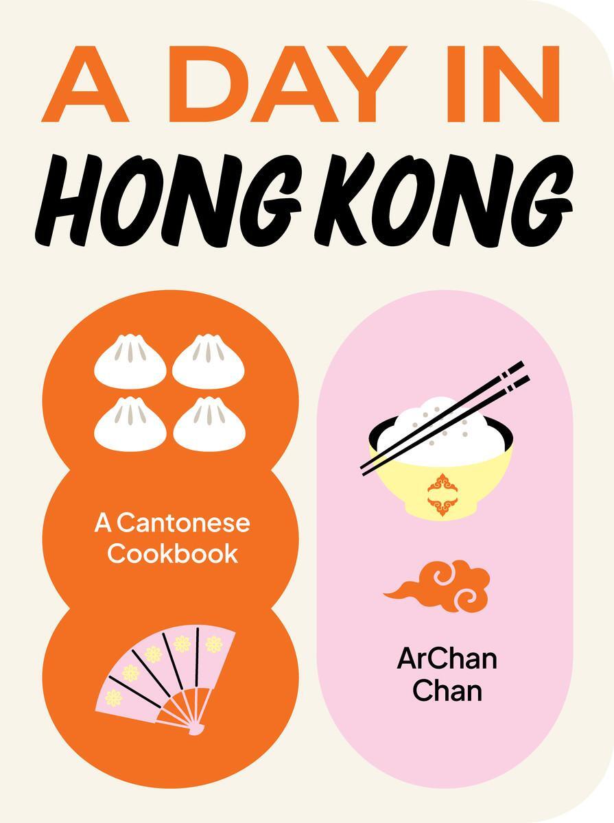 Cover: 9781923049475 | A Day in Hong Kong | A Cantonese Cookbook | Archan Chan | Buch | 2024