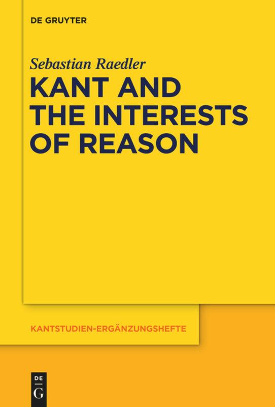 Cover: 9783110554656 | Kant and the Interests of Reason | Sebastian Raedler | Taschenbuch