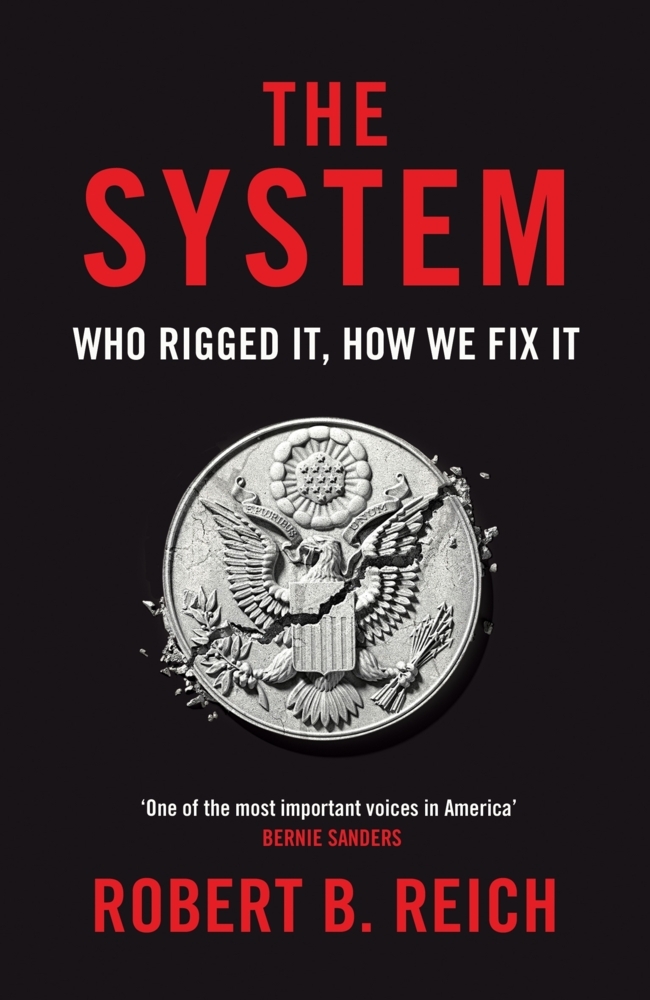 Cover: 9781529043723 | The System: Who Rigged It, How We Fix It | Robert B. Reich | Buch