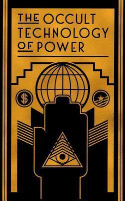 Cover: 9781943687046 | The Occult Technology of Power: The Initiation of the Son of a...