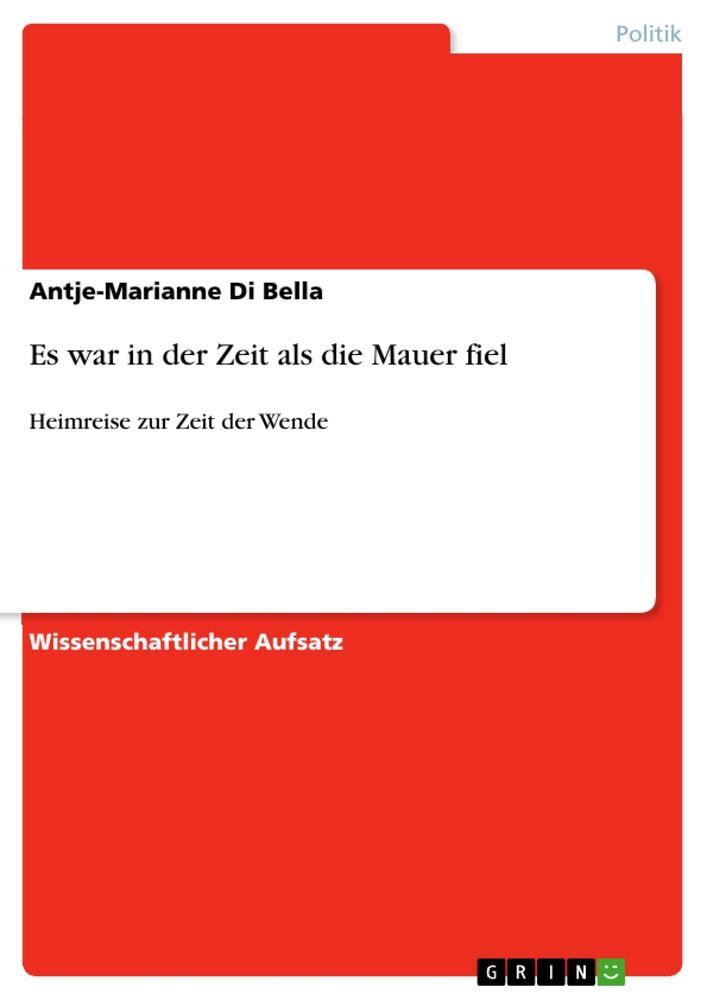 Cover: 9783640354290 | Es war in der Zeit als die Mauer fiel | Heimreise zur Zeit der Wende