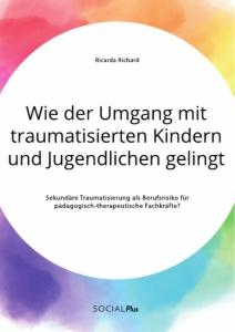 Cover: 9783963550973 | Wie der Umgang mit traumatisierten Kindern und Jugendlichen...