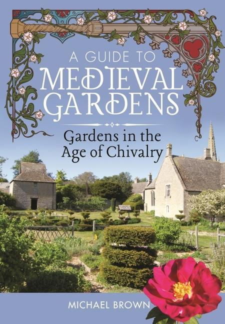 Cover: 9781526794543 | A Guide to Medieval Gardens: Gardens in the Age of Chivalry | Brown