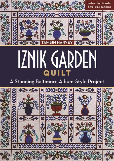 Cover: 9781617454592 | Iznik Garden Quilt | A Stunning Baltimore Album-Style Project | Harvey