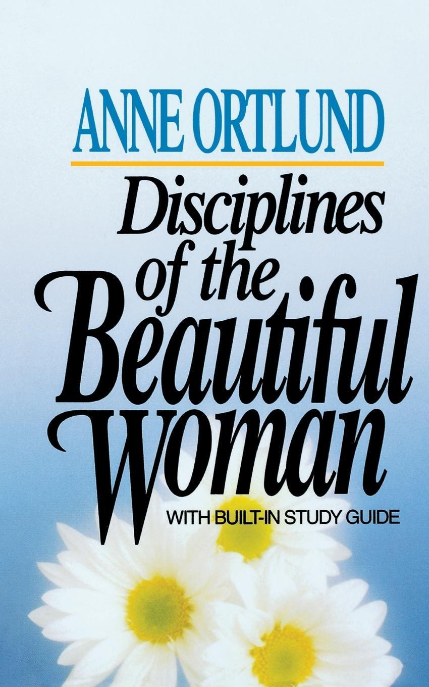 Cover: 9780849929830 | Disciplines of the Beautiful Woman | Anne Ortlund | Taschenbuch | 1984