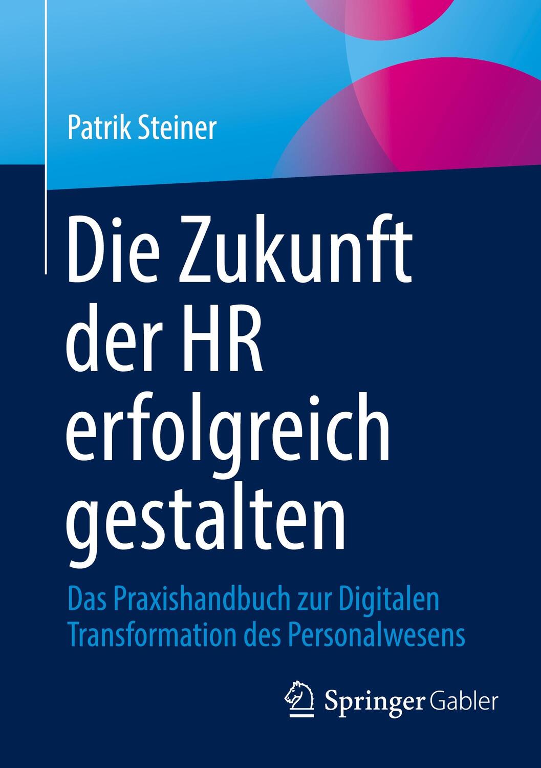 Cover: 9783658452629 | Die Zukunft der HR erfolgreich gestalten | Patrik Steiner | Buch