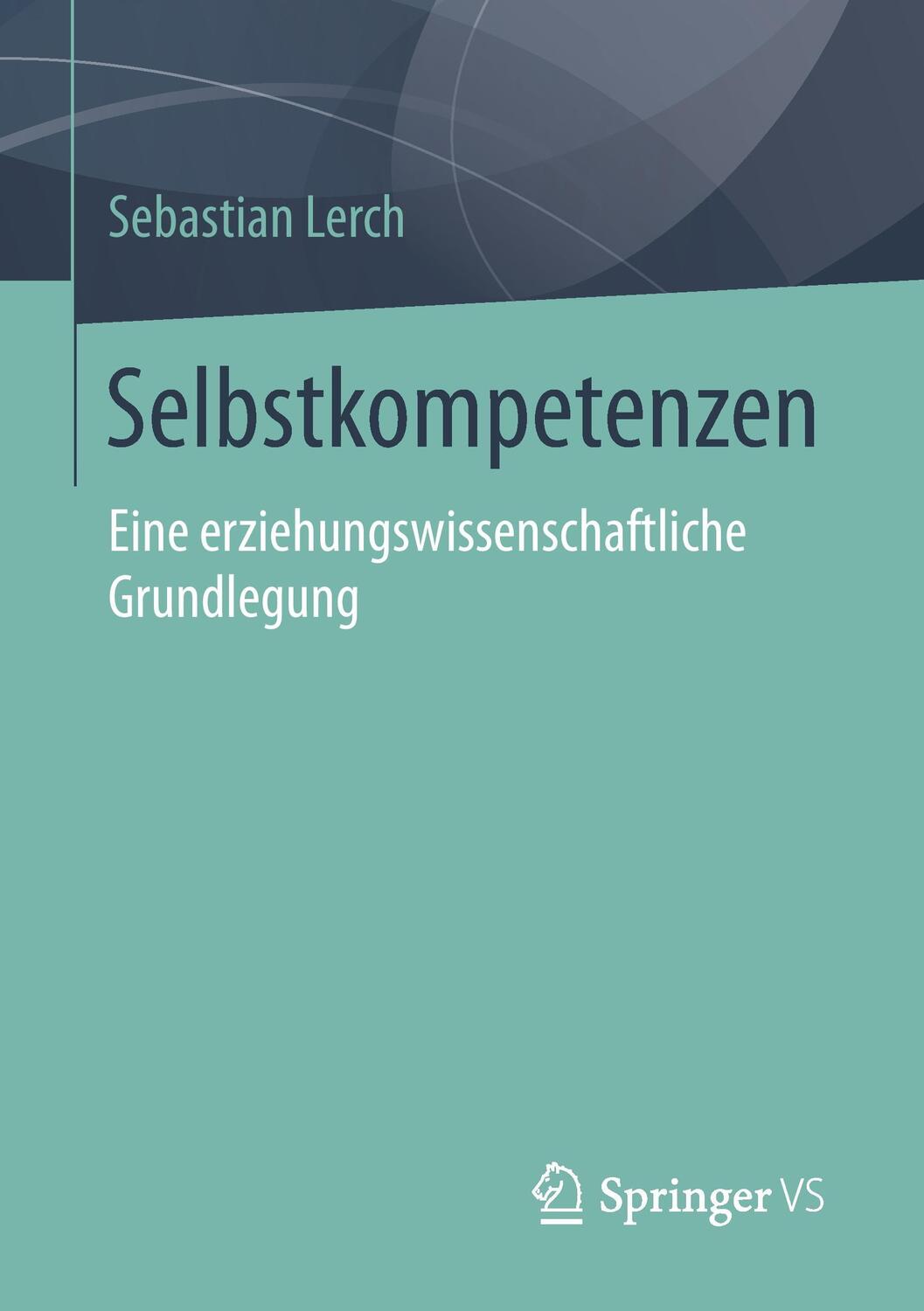 Cover: 9783658129743 | Selbstkompetenzen | Eine erziehungswissenschaftliche Grundlegung