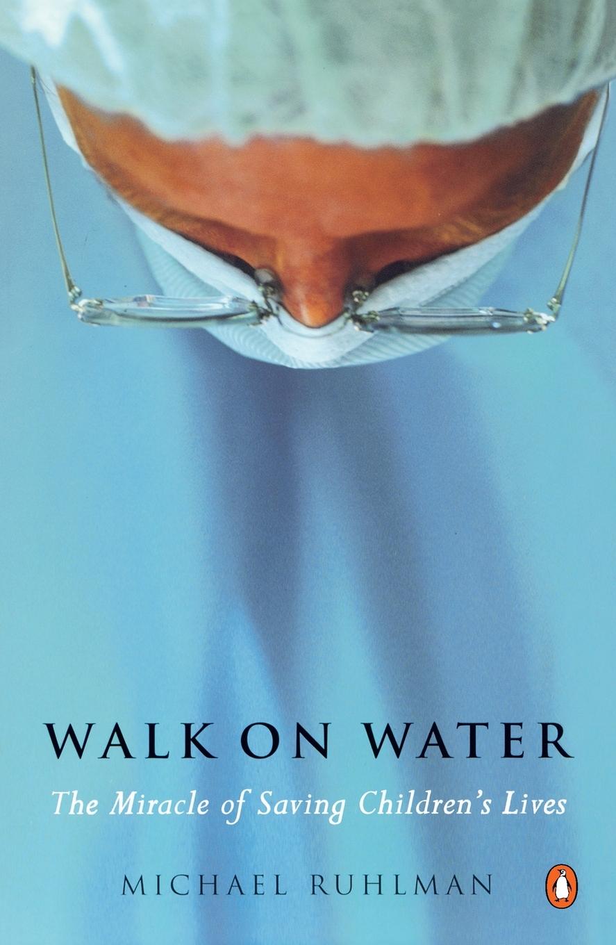 Cover: 9780142004111 | Walk on Water | The Miracle of Saving Children's Lives | Ruhlman