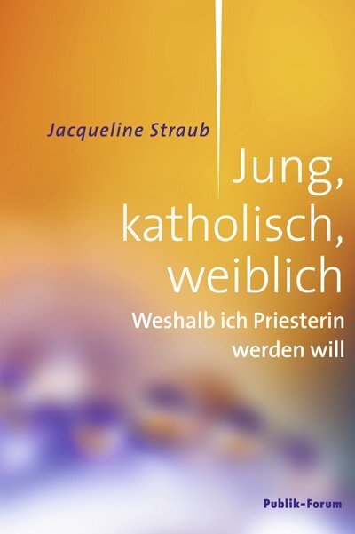 Cover: 9783880952973 | Jung, katholisch, weiblich | Weshalb ich Priesterin werden will | Buch