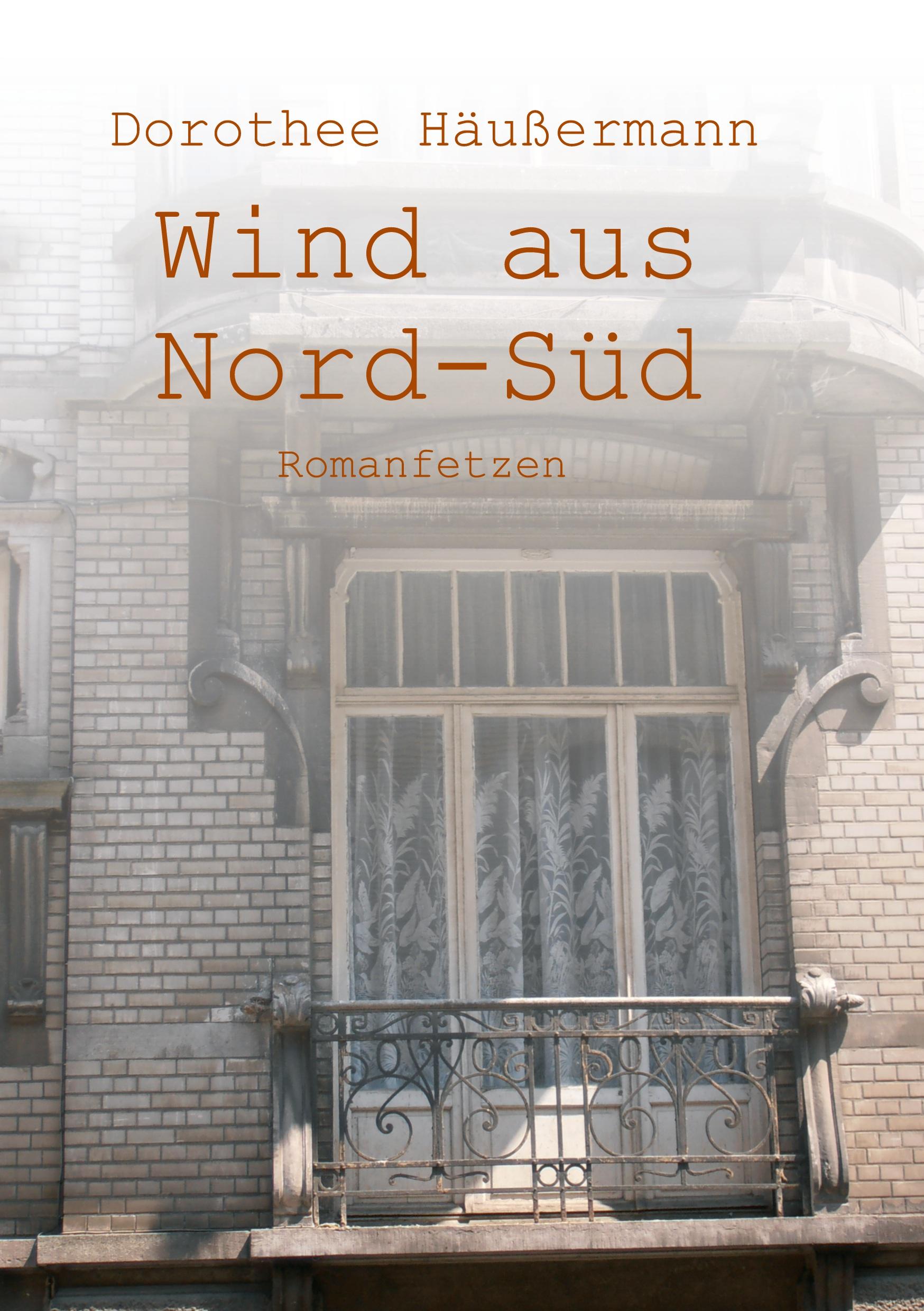 Cover: 9783749757060 | Wind aus Nord-Süd | Romanfetzen | Dorothee Häußermann | Taschenbuch