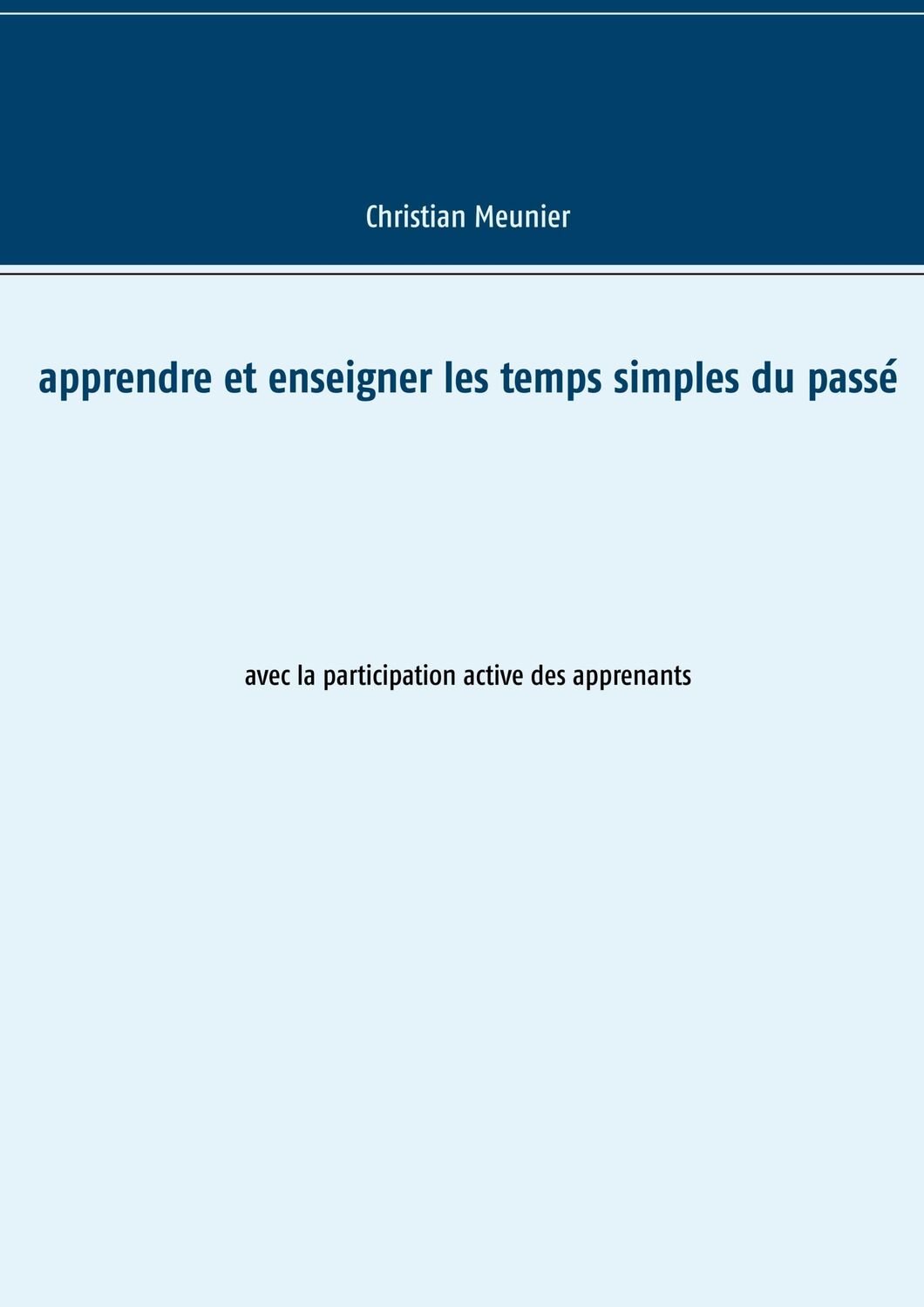 Cover: 9782322084685 | Apprendre et enseigner les temps simples du passé | Christian Meunier