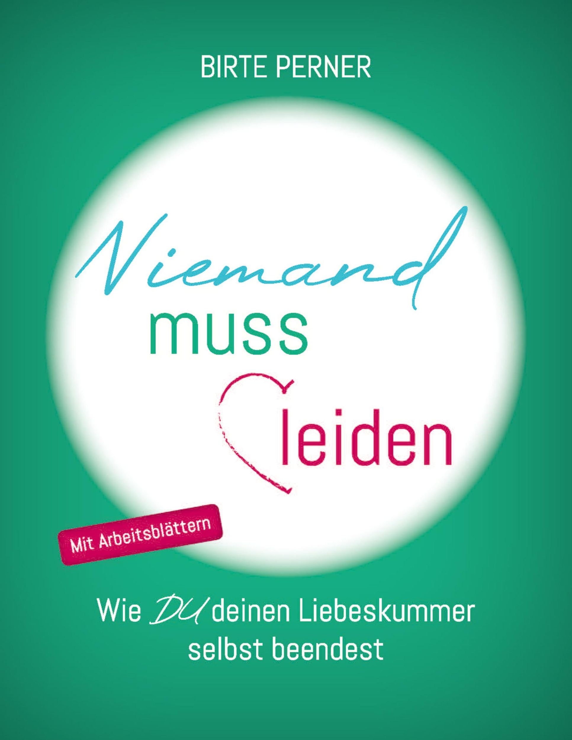 Cover: 9783347727502 | Niemand muss leiden! | Wie DU deinen Liebeskummer selbst beendest