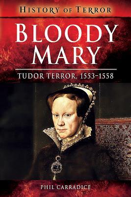 Cover: 9781526728654 | Bloody Mary: Tudor Terror, 1553-1558 | Phil Carradice | Taschenbuch