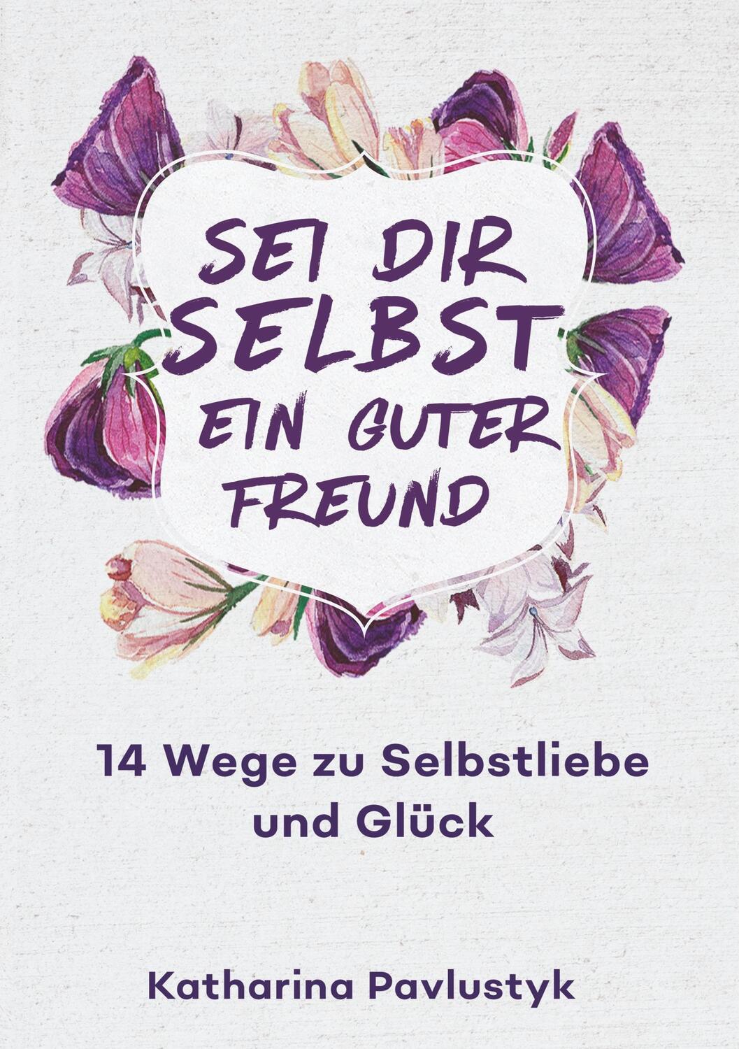 Cover: 9783743966345 | Sei dir selbst ein guter Freund | 14 Wege zu Selbstliebe und Glück