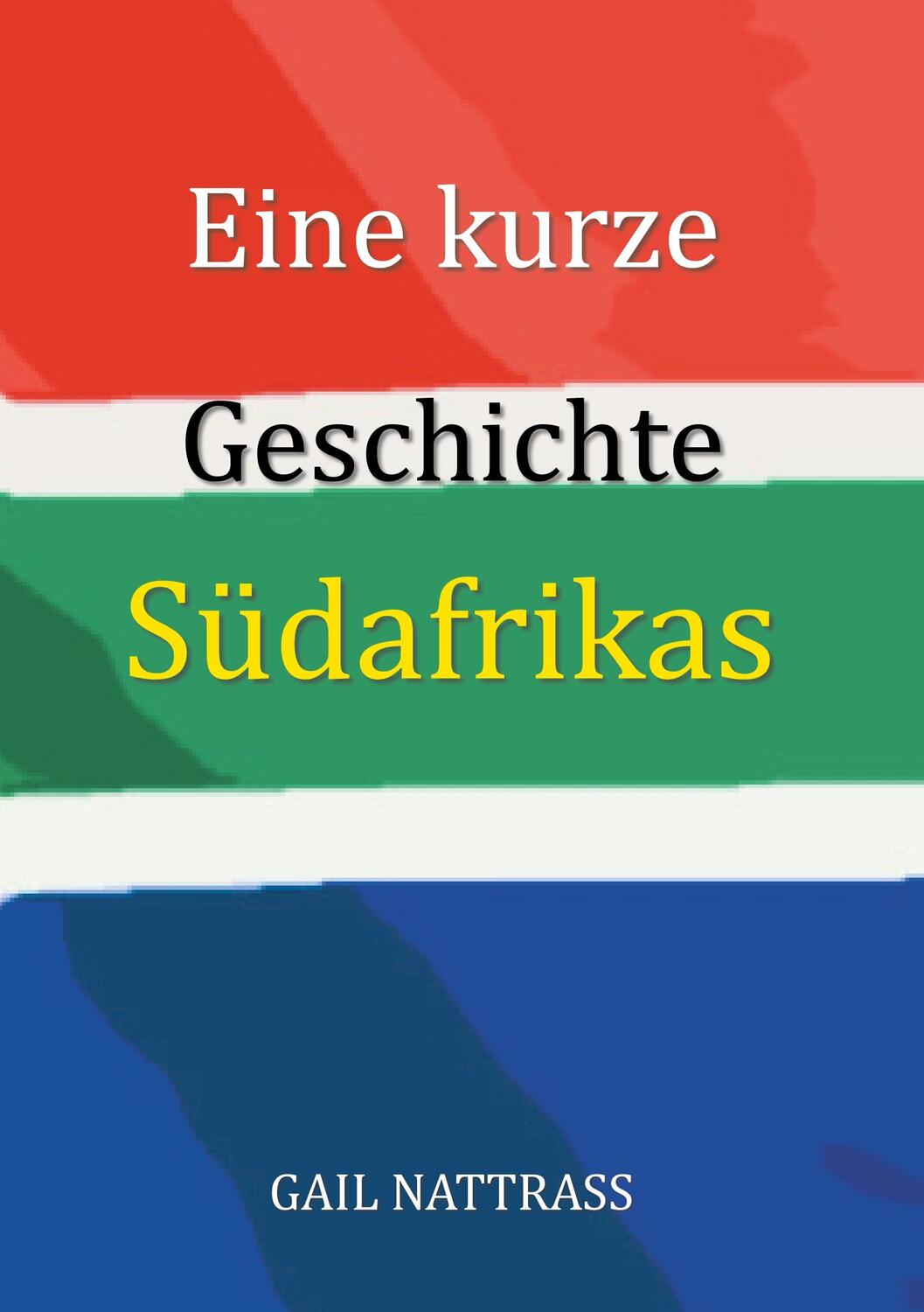 Cover: 9783947925087 | Eine kurze Geschichte Südafrikas | Gail Nattrass | Taschenbuch | 2020