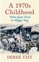 Cover: 9780752463445 | A 1970s Childhood | From Glam Rock to Happy Days | Derek Tait | Buch