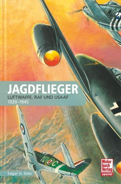 Cover: 9783613038615 | Jagdflieger | Luftwaffe, RAF und USAAF - 1939-1945 | Edward H Sims