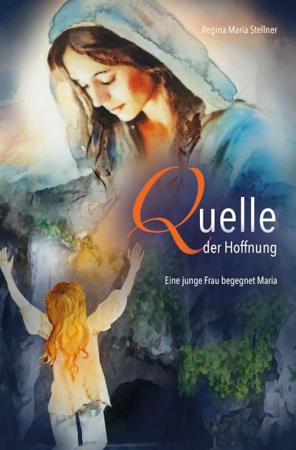 Cover: 9783863574185 | Quelle der Hoffnung | Eine junge Frau begegnet Maria | Stellner | Buch