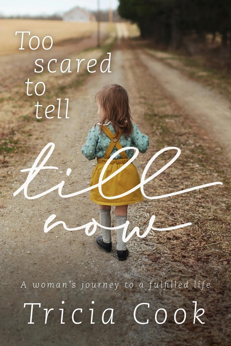 Cover: 9781926991986 | Too Scared to Tell Till Now | A woman's journey to a fulfilled life