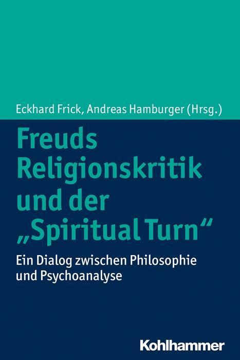 Cover: 9783170230651 | Freuds Religionskritik und der 'Spiritual Turn' | Eckhard Frick | Buch