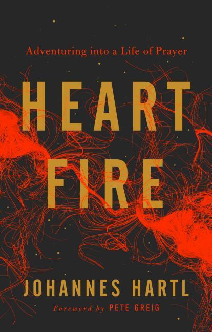 Cover: 9781910012529 | Heart Fire | Adventuring Into a Life of Prayer | Johannes Hartl | Buch