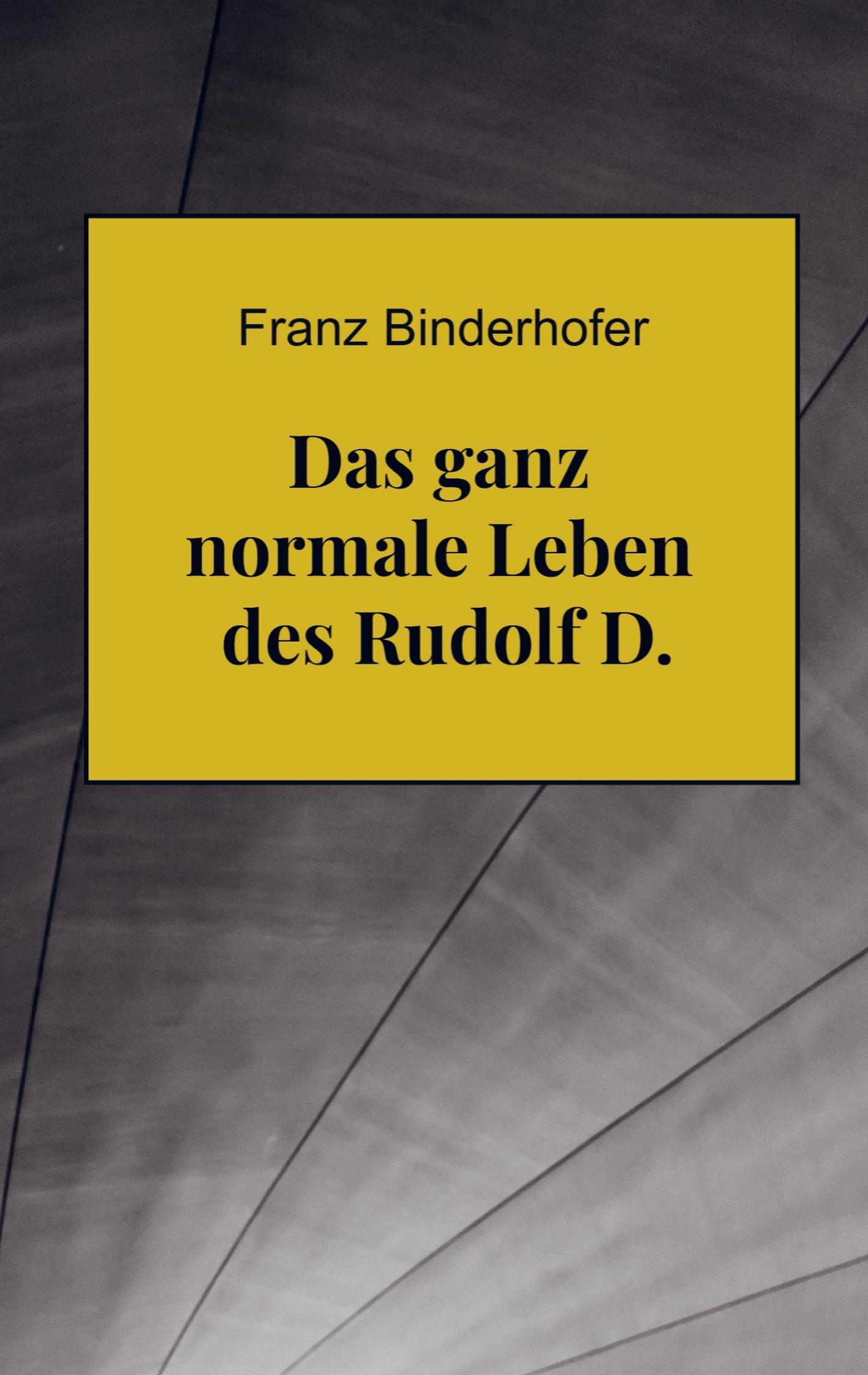 Cover: 9789403766614 | Das ganz normale Leben des Rudolf D. | Franz Binderhofer | Taschenbuch