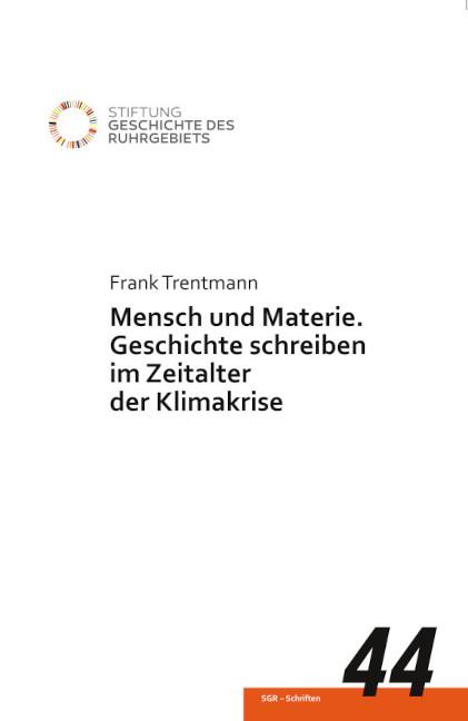 Cover: 9783837526813 | Mensch und Materie. | Geschichte schreiben im Zeitalter der Klimakrise