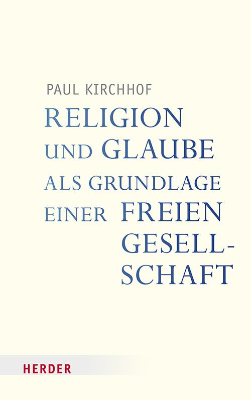 Cover: 9783451396182 | Religion und Glaube als Grundlage einer freien Gesellschaft | Kirchhof