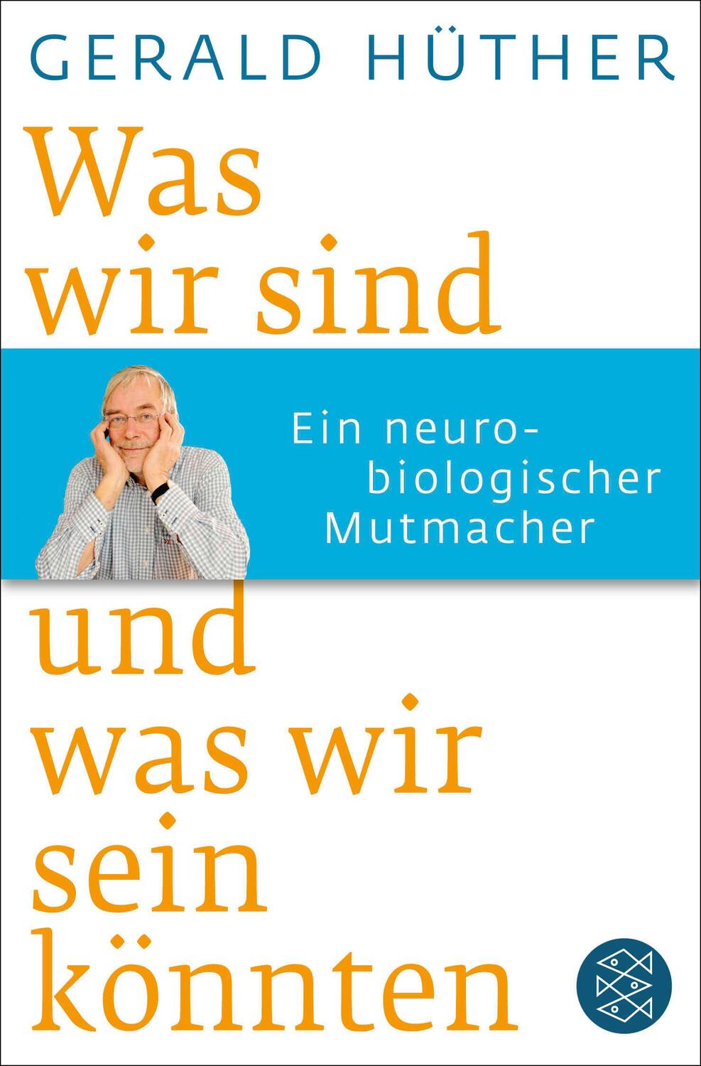 Cover: 9783596188505 | Was wir sind und was wir sein könnten | Gerald Hüther | Taschenbuch