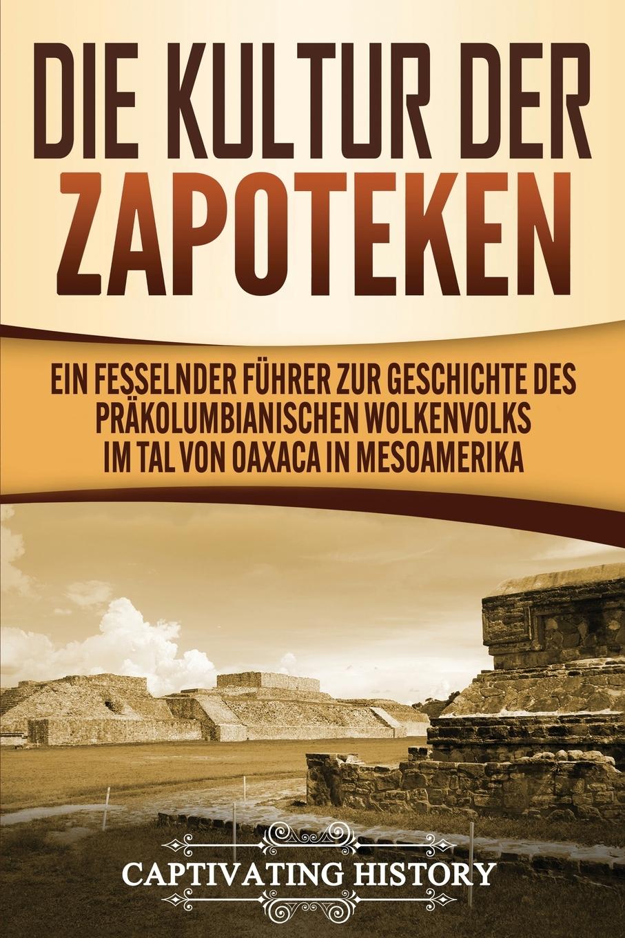 Cover: 9781637160572 | Die Kultur der Zapoteken | Captivating History | Taschenbuch | Deutsch