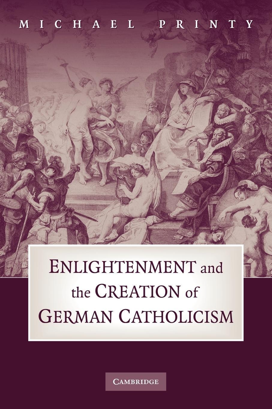 Cover: 9780521181518 | Enlightenment and the Creation of German Catholicism | Michael Printy