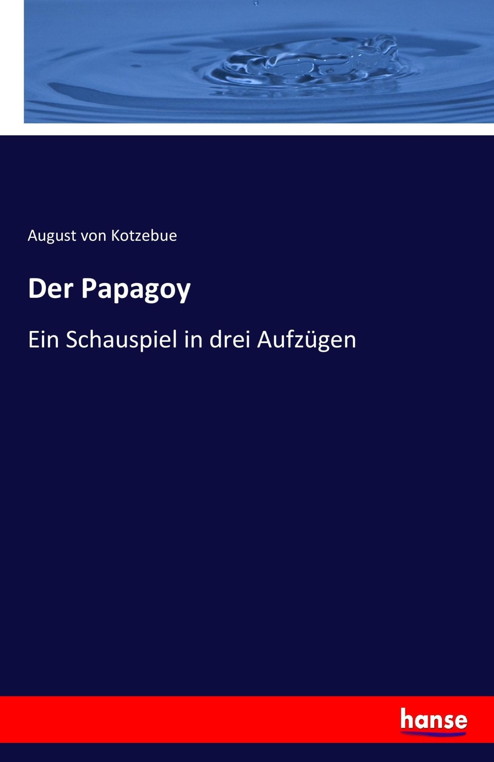 Cover: 9783741183300 | Der Papagoy | Ein Schauspiel in drei Aufzügen | August Von Kotzebue