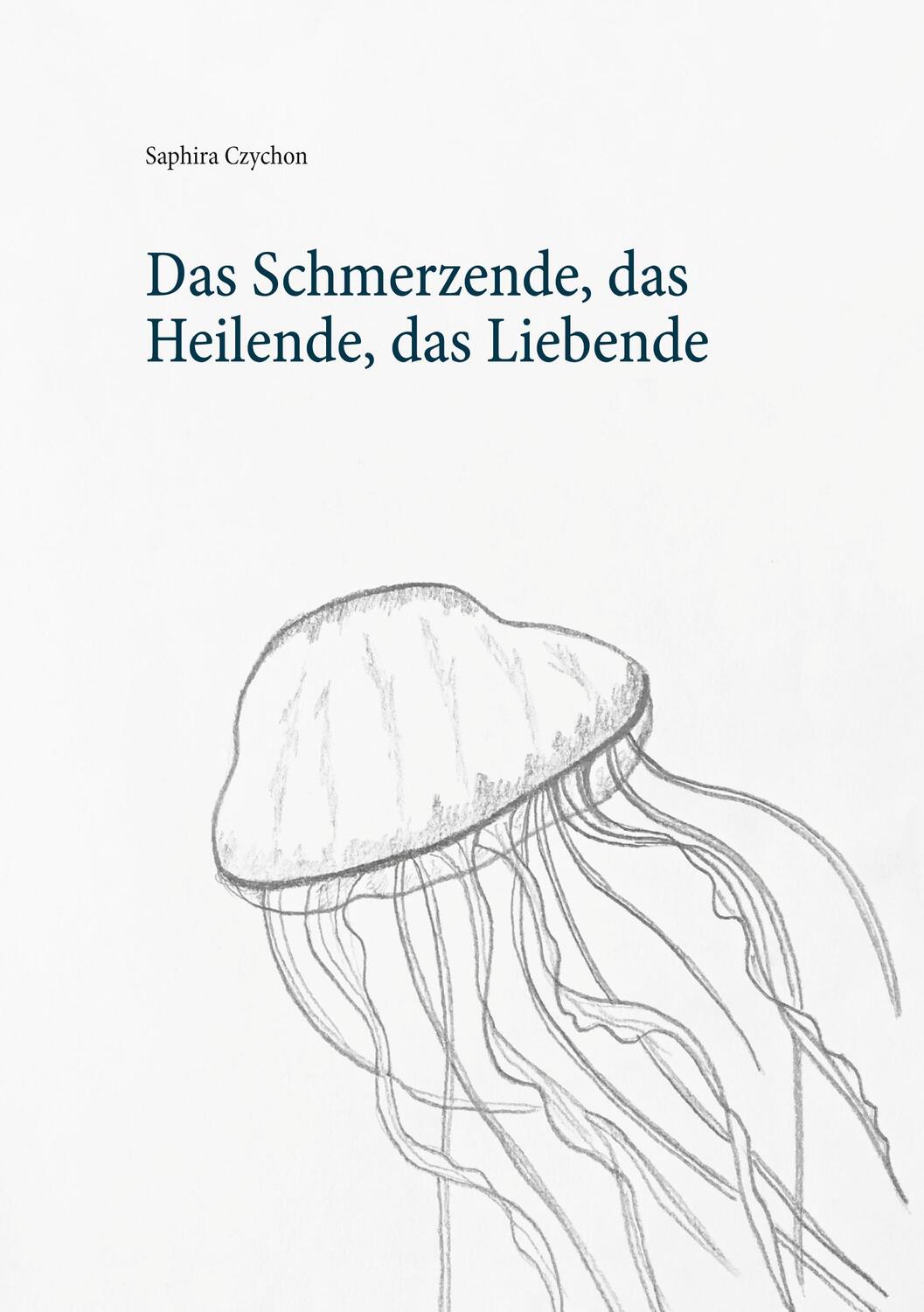 Cover: 9783752661552 | Das Schmerzende, das Heilende, das Liebende | Saphira Czychon | Buch