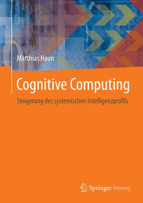 Cover: 9783662440742 | Cognitive Computing | Steigerung des systemischen Intelligenzprofils