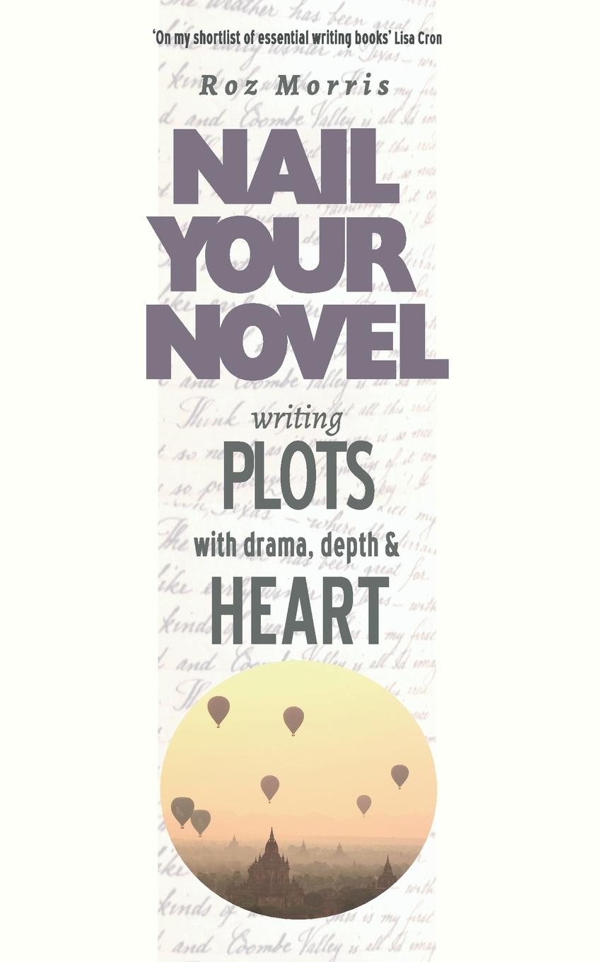 Cover: 9781909905986 | Writing Plots With Drama, Depth &amp; Heart | Nail Your Novel | Roz Morris