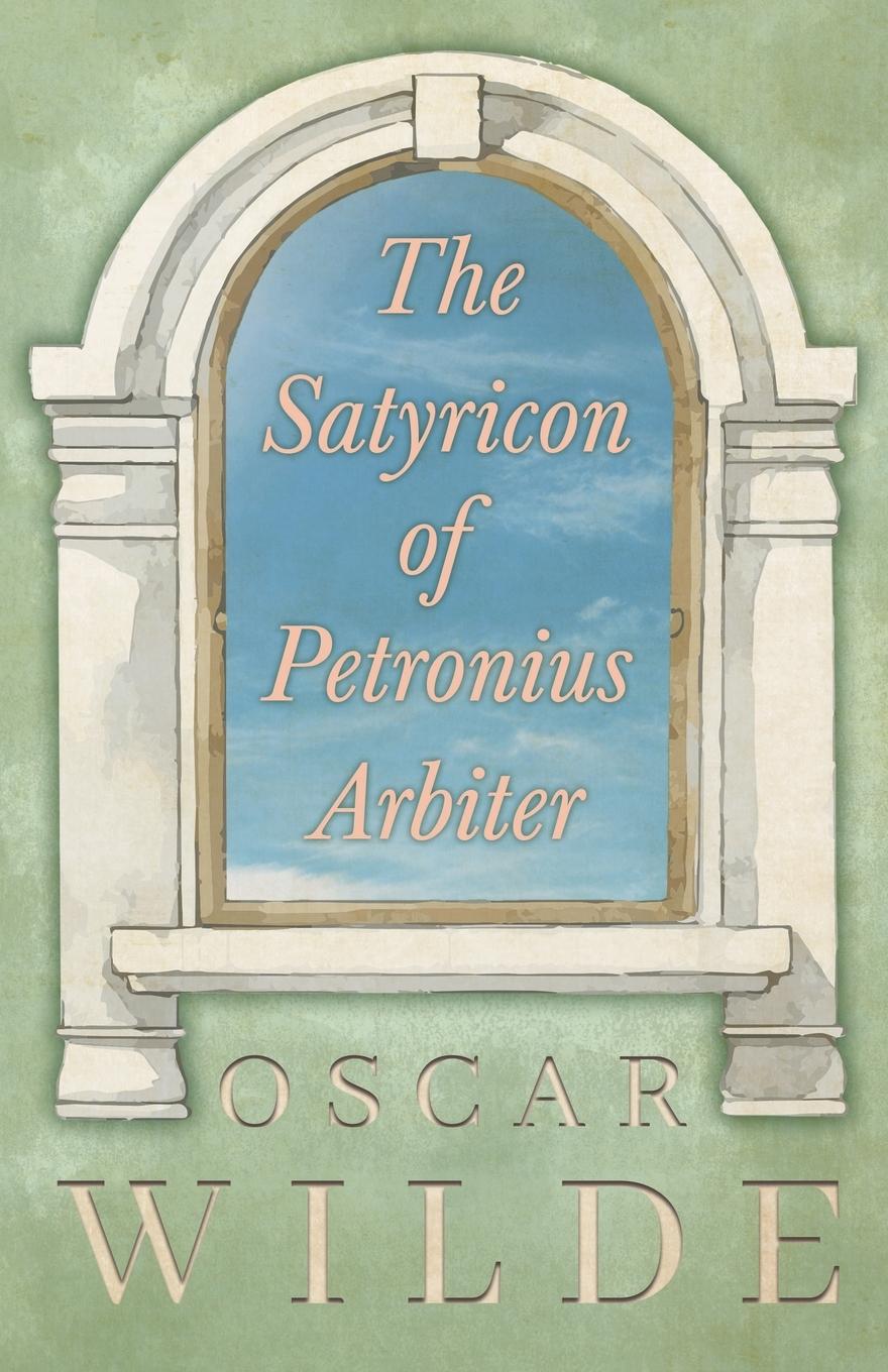 Cover: 9781446509159 | The Satyricon of Petronius Arbiter | Oscar Wilde | Taschenbuch | 2010