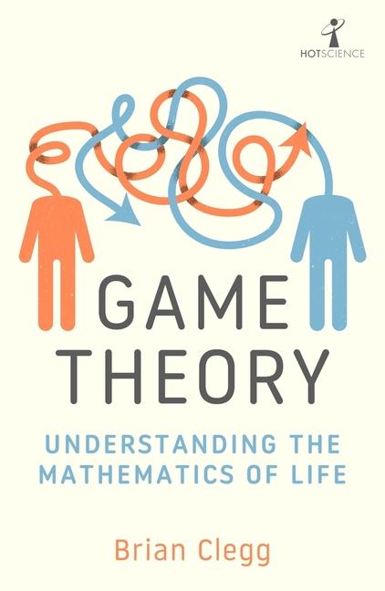 Cover: 9781785788321 | Game Theory | Understanding the Mathematics of Life | Brian Clegg