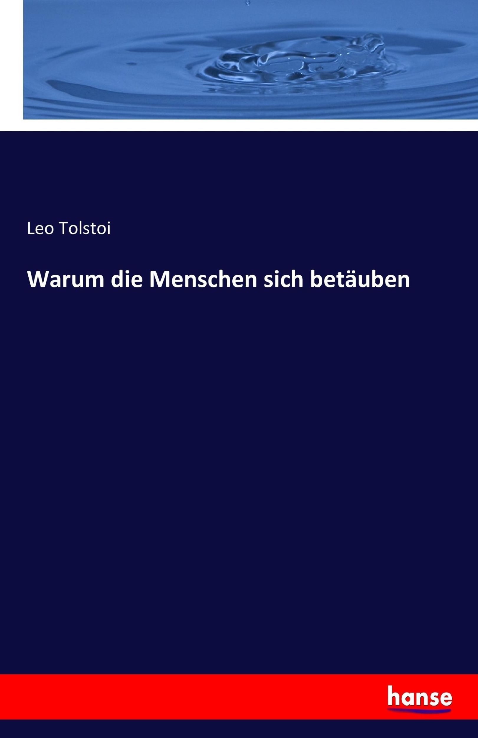 Cover: 9783743474758 | Warum die Menschen sich betäuben | Leo Tolstoi | Taschenbuch | 88 S.