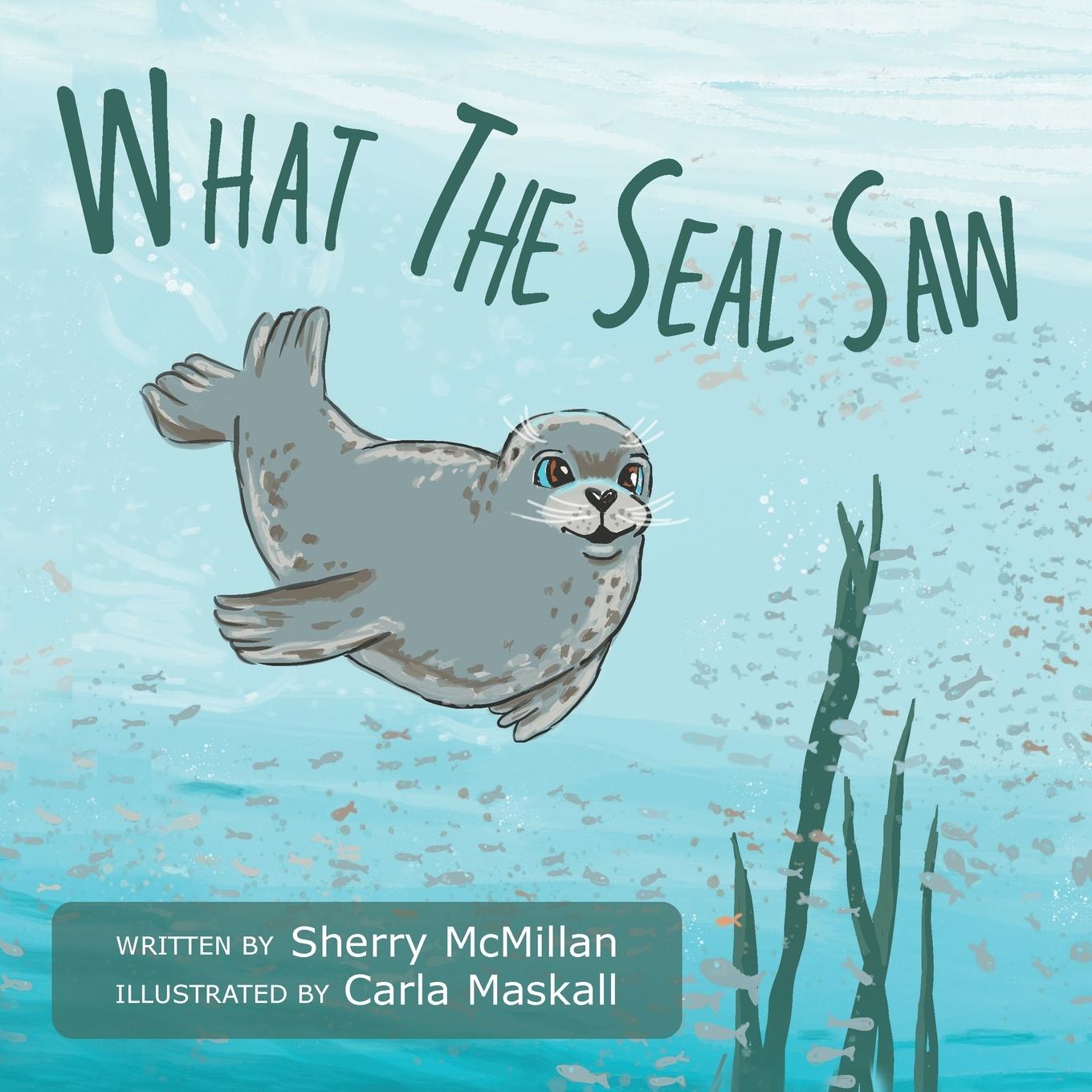 Cover: 9781039120037 | What The Seal Saw | Sherry McMillan | Taschenbuch | Paperback | 2021