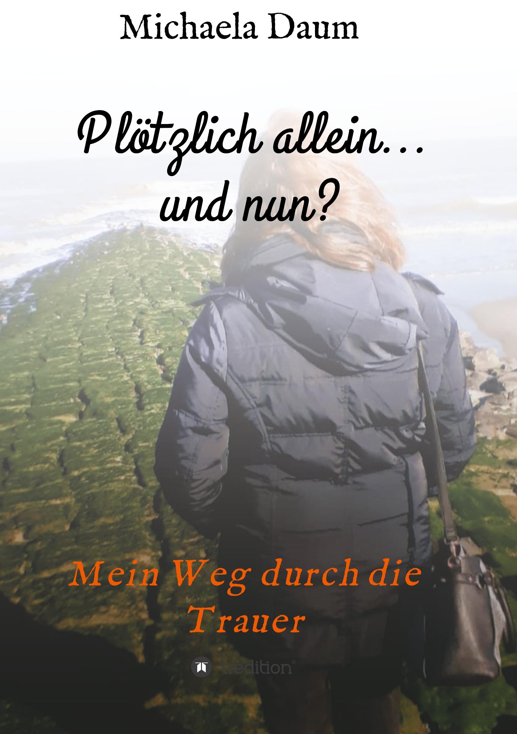 Cover: 9783748284390 | Plötzlich allein... und nun ? - Mein Weg durch die Trauer | Daum