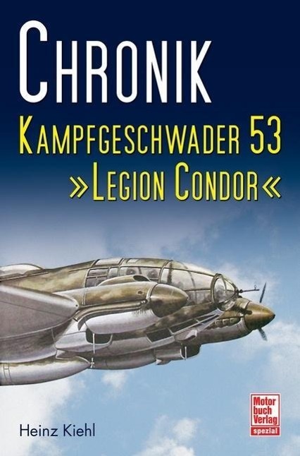 Cover: 9783613031760 | Chronik Kampfgeschwader 53 | 'Legion Condor', Chronik | Heinz Kiehl