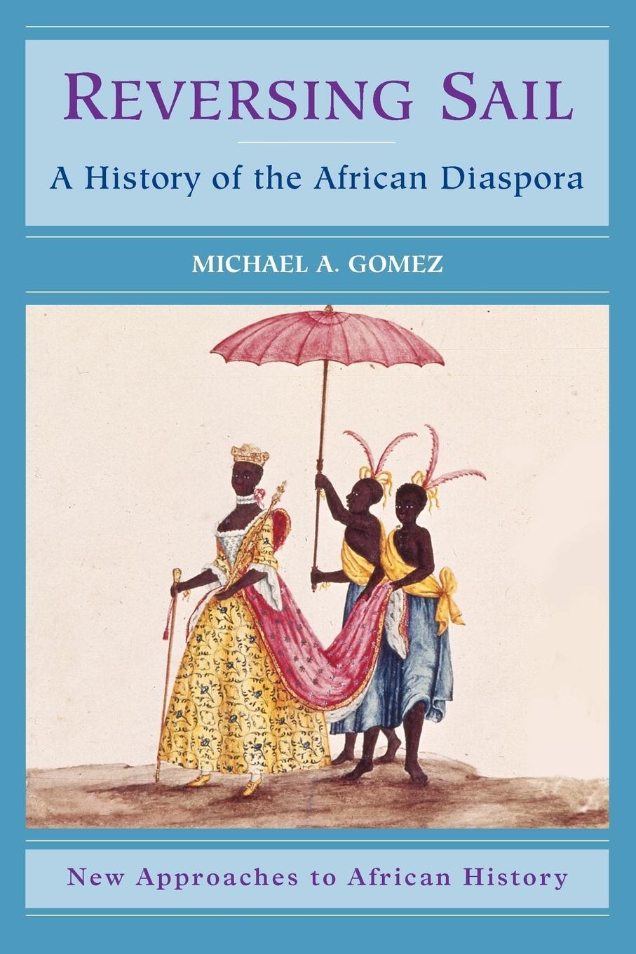 Cover: 9780521001359 | Reversing Sail | A History of the African Diaspora | Michael Gomez