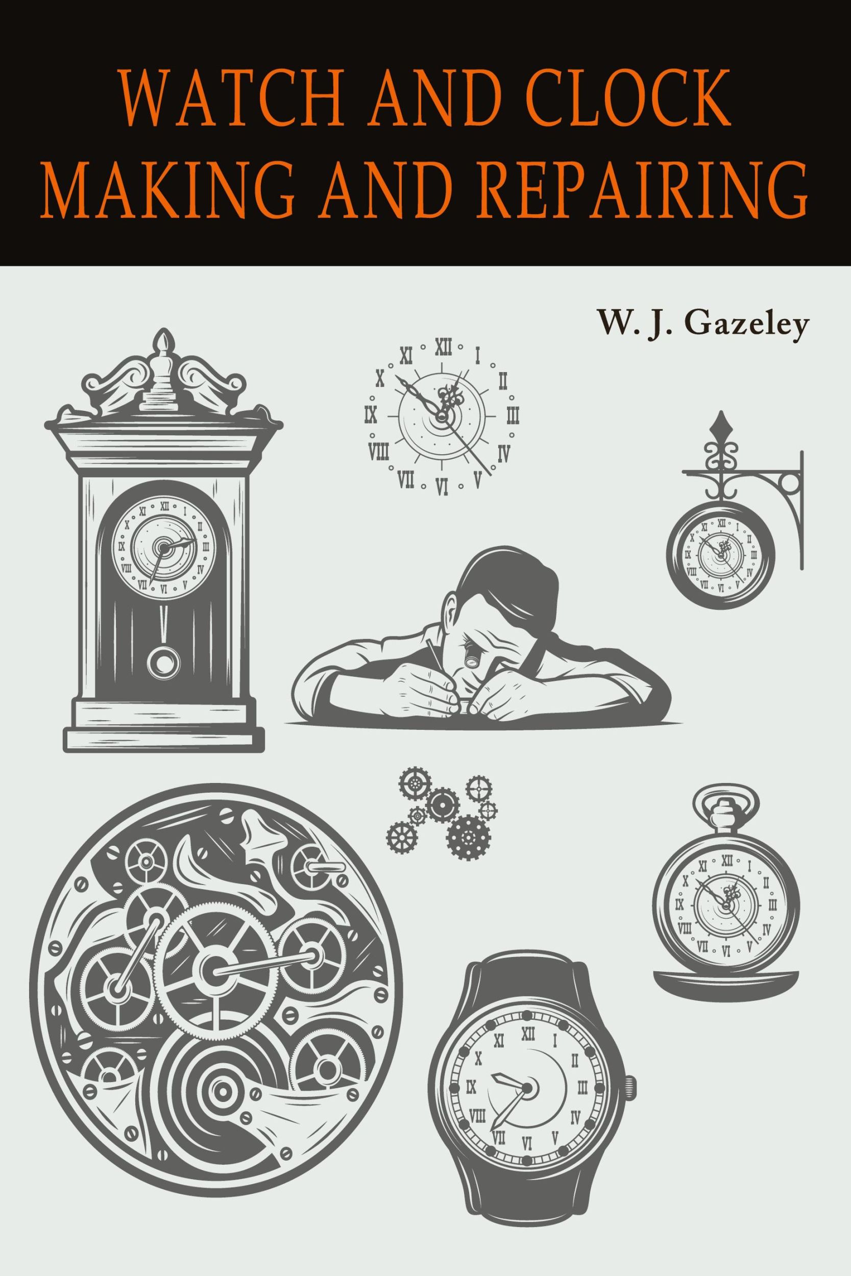 Cover: 9781684226719 | Watch and Clock Making and Repairing | W. J. Gazeley | Taschenbuch