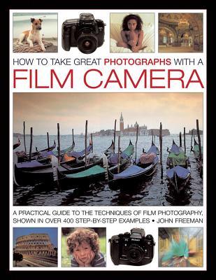 Cover: 9780754828181 | How to Take Great Photographs with a Film Camera | John Freeman | Buch