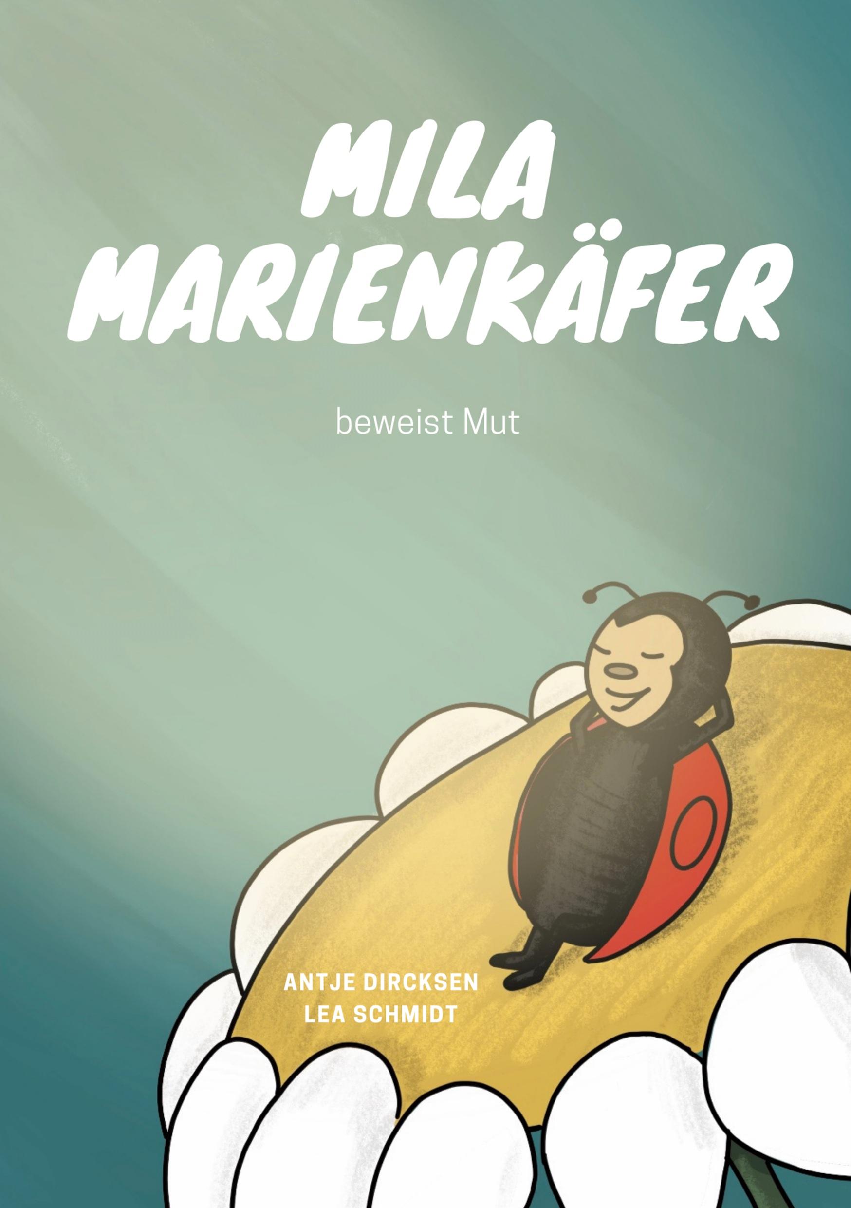 Cover: 9783759712042 | Mila Marienkäfer beweist Mut | Antje Dircksen | Buch | 30 S. | Deutsch